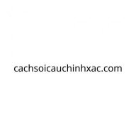 cachsoicauchinhxac